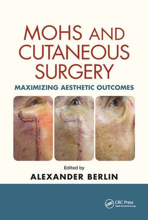 Mohs and Cutaneous Surgery: Maximizing Aesthetic Outcomes de Alexander Berlin