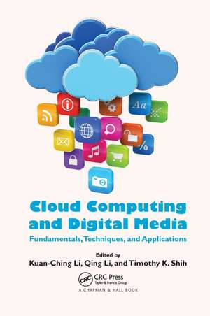 Cloud Computing and Digital Media: Fundamentals, Techniques, and Applications de Kuan-Ching Li