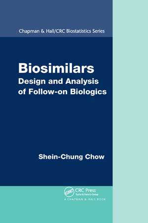 Biosimilars: Design and Analysis of Follow-on Biologics de Shein-Chung Chow