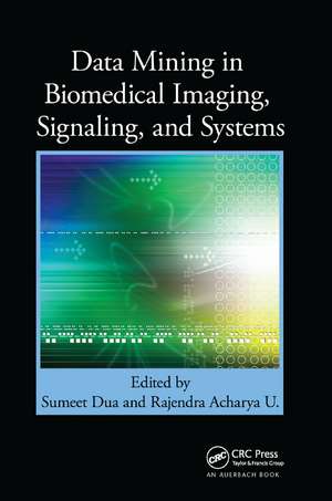 Data Mining in Biomedical Imaging, Signaling, and Systems de Sumeet Dua