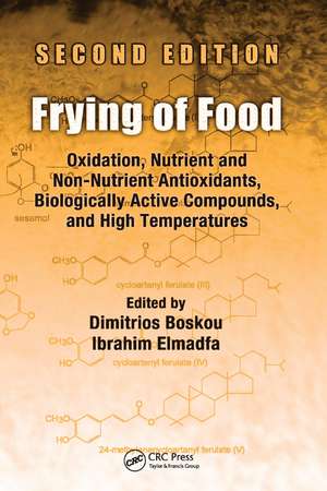 Frying of Food: Oxidation, Nutrient and Non-Nutrient Antioxidants, Biologically Active Compounds and High Temperatures, Second Edition de Dimitrios Boskou