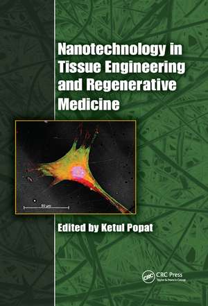 Nanotechnology in Tissue Engineering and Regenerative Medicine de Ketul Popat