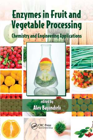 Enzymes in Fruit and Vegetable Processing: Chemistry and Engineering Applications de Alev Bayindirli