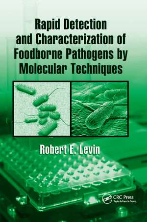 Rapid Detection and Characterization of Foodborne Pathogens by Molecular Techniques de Robert E. Levin