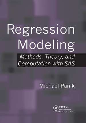 Regression Modeling: Methods, Theory, and Computation with SAS de Michael Panik