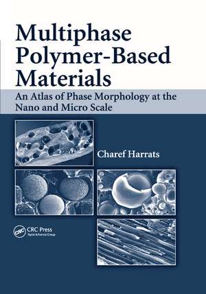 Multiphase Polymer- Based Materials: An Atlas of Phase Morphology at the Nano and Micro Scale de Charef Harrats