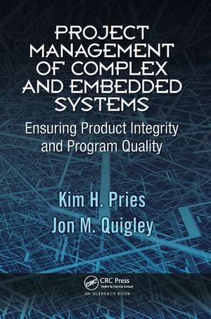 Project Management of Complex and Embedded Systems: Ensuring Product Integrity and Program Quality de Kim H. Pries