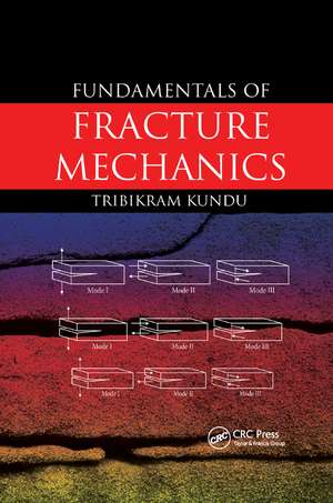 Fundamentals of Fracture Mechanics de Tribikram Kundu