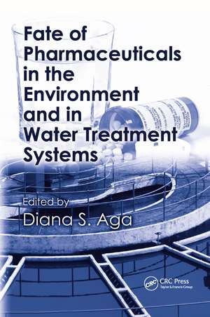 Fate of Pharmaceuticals in the Environment and in Water Treatment Systems de Diana S. Aga