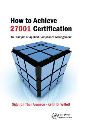 How to Achieve 27001 Certification: An Example of Applied Compliance Management de Sigurjon Thor Arnason