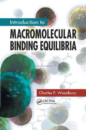 Introduction to Macromolecular Binding Equilibria de Charles P. Woodbury