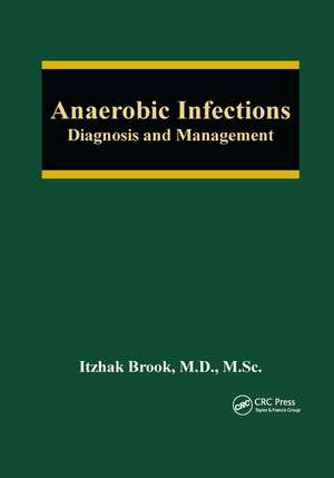 Anaerobic Infections: Diagnosis and Management de Itzhak Brook