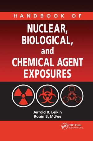 Handbook of Nuclear, Biological, and Chemical Agent Exposures de Jerrold B. Leikin