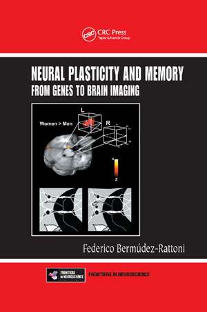 Neural Plasticity and Memory: From Genes to Brain Imaging de Federico Bermudez-Rattoni