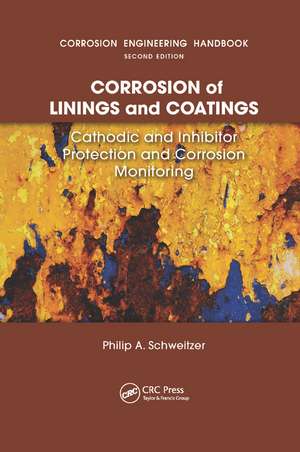 Corrosion of Linings & Coatings: Cathodic and Inhibitor Protection and Corrosion Monitoring de P.E. Schweitzer