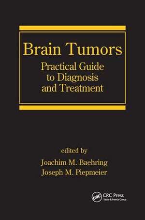 Brain Tumors: Practical Guide to Diagnosis and Treatment de Joachim M. Baehring