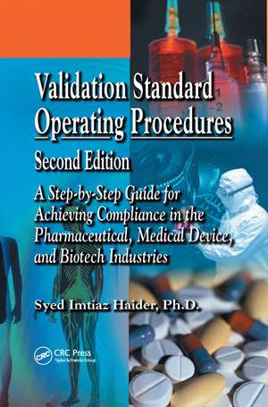 Validation Standard Operating Procedures: A Step by Step Guide for Achieving Compliance in the Pharmaceutical, Medical Device, and Biotech Industries de Syed Imtiaz Haider