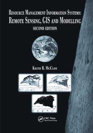 Resource Management Information Systems: Remote Sensing, GIS and Modelling, Second Edition de Keith R. McCloy