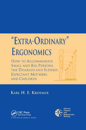 'Extra-Ordinary' Ergonomics: How to Accommodate Small and Big Persons, The Disabled and Elderly, Expectant Mothers, and Children de Karl H. E. Kroemer