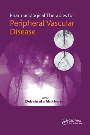 Pharmacological Therapies for Peripheral Vascular Disease de Debabrata Mukherjee