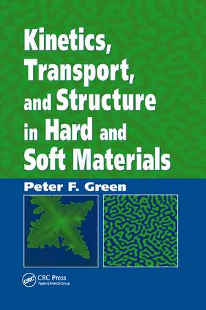 Kinetics, Transport, and Structure in Hard and Soft Materials de Peter F. Green