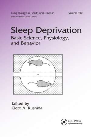 Sleep Deprivation: Basic Science, Physiology and Behavior de Clete A. Kushida