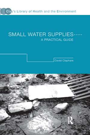 Small Water Supplies: A Practical Guide de David Clapham