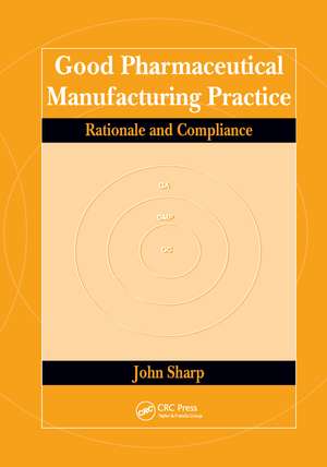 Good Pharmaceutical Manufacturing Practice: Rationale and Compliance de John Sharp