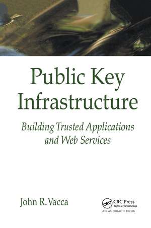 Public Key Infrastructure: Building Trusted Applications and Web Services de John R. Vacca