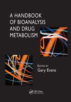 A Handbook of Bioanalysis and Drug Metabolism de Gary Evans