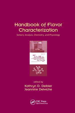 Handbook of Flavor Characterization: Sensory Analysis, Chemistry, and Physiology de Kathryn D. Deibler