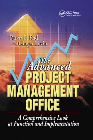 The Advanced Project Management Office: A Comprehensive Look at Function and Implementation de Parviz F. Rad