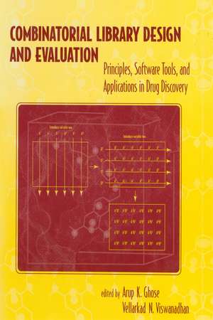 Combinatorial Library Design and Evaluation: Principles, Software, Tools, and Applications in Drug Discovery de Arup Ghose