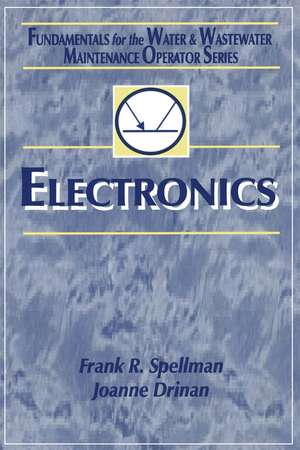 Electronics: Fundamentals for the Water and Wastewater Maintenance Operator de Frank R. Spellman