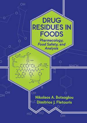 Drug Residues in Foods: Pharmacology: Food Safety, and Analysis de Dimitrios J. Fletouris