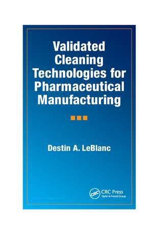 Validated Cleaning Technologies for Pharmaceutical Manufacturing de Destin A. LeBlanc