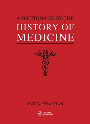 A Dictionary of the History of Medicine de Anton Sebastian