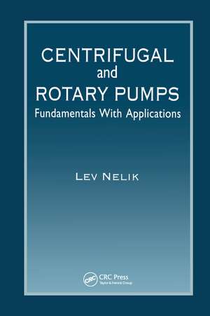 Centrifugal & Rotary Pumps: Fundamentals With Applications de Lev Nelik