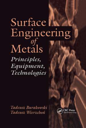 Surface Engineering of Metals: Principles, Equipment, Technologies de Tadeusz Burakowski