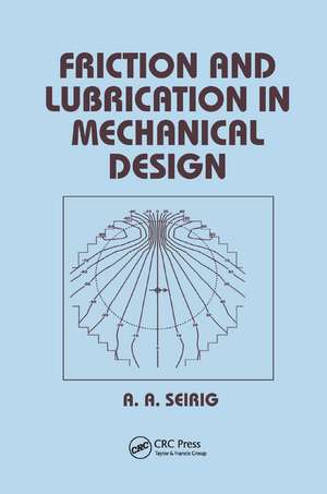 Friction and Lubrication in Mechanical Design de Shirley Seireg