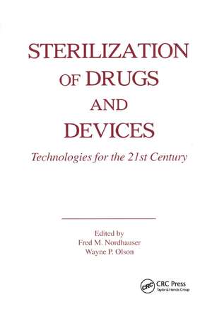 Sterilization of Drugs and Devices: Technologies for the 21st Century de Fred M. Nordhauser