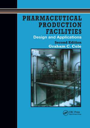 Pharmaceutical Production Facilities: Design and Applications: Design and Applications de Cole