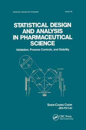 Statistical Design and Analysis in Pharmaceutical Science: Validation, Process Controls, and Stability de Shein-Chung Chow