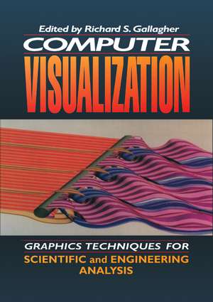 Computer Visualization: Graphics Techniques for Engineering and Scientific Analysis de Richard S. Gallagher