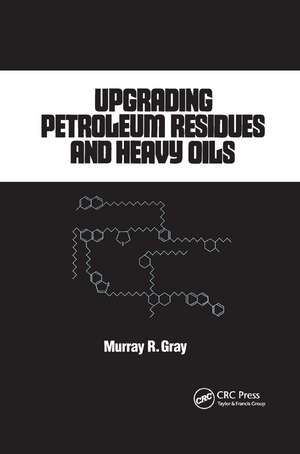 Upgrading Petroleum Residues and Heavy Oils de R. Murray Gray