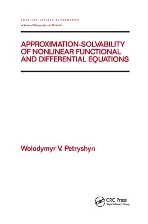 Approximation-solvability of Nonlinear Functional and Differential Equations de Wolodymyr V. Petryshyn