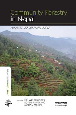 Community Forestry in Nepal: Adapting to a Changing World de Richard Thwaites