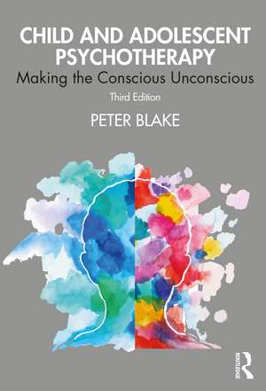 Child and Adolescent Psychotherapy: Making the Conscious Unconscious de Peter Blake