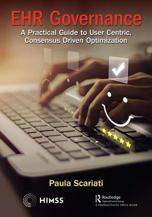 EHR Governance: A Practical Guide to User Centric, Consensus Driven Optimization de Paula Scariati