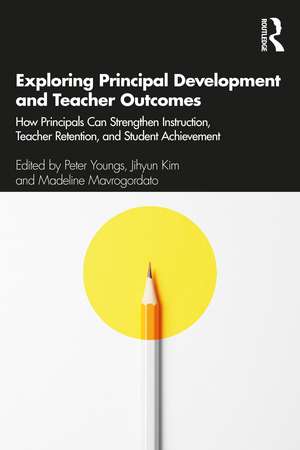 Exploring Principal Development and Teacher Outcomes: How Principals Can Strengthen Instruction, Teacher Retention, and Student Achievement de Peter Youngs